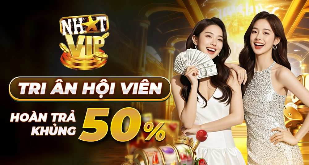 tri ân hội viên nhatvip - hoàn trả khủng